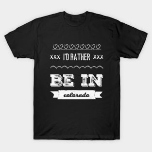 I'd rather be in Colorado Cute Vacation Holiday trip T-Shirt